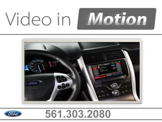 Video in Motion for MyFord 
Touch 
561.303.2080 
 