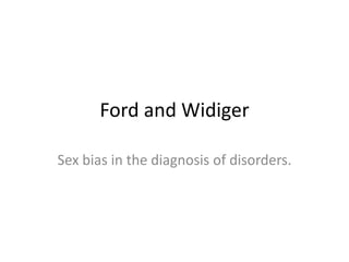 Ford and Widiger Sex bias in the diagnosis of disorders.  