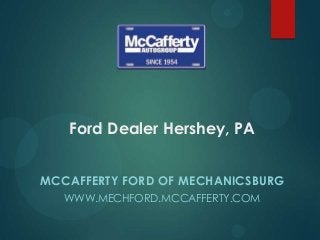 Ford Dealer Hershey, PA
MCCAFFERTY FORD OF MECHANICSBURG
WWW.MECHFORD.MCCAFFERTY.COM

 