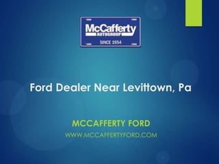 Ford Dealer Near Levittown, Pa
MCCAFFERTY FORD
WWW.MCCAFFERTYFORD.COM
 