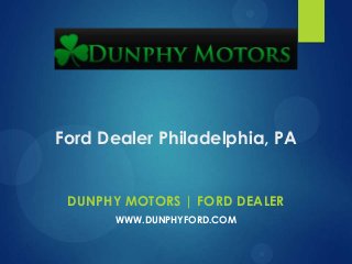 Ford Dealer Philadelphia, PA
DUNPHY MOTORS | FORD DEALER
WWW.DUNPHYFORD.COM
 