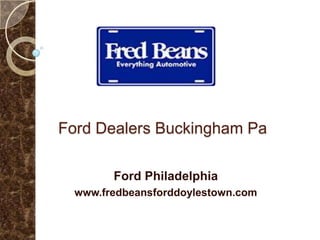 Ford Dealers Buckingham Pa
Ford Philadelphia
www.fredbeansforddoylestown.com
 