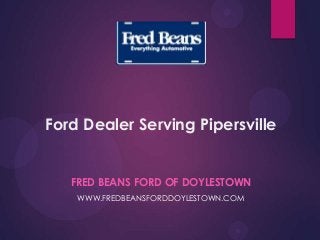 Ford Dealer Serving Pipersville
FRED BEANS FORD OF DOYLESTOWN
WWW.FREDBEANSFORDDOYLESTOWN.COM
 