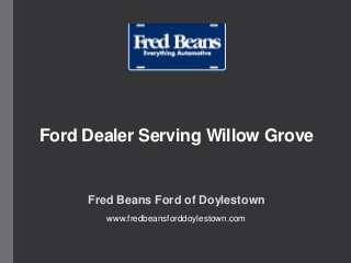 Ford Dealer Serving Willow Grove
Fred Beans Ford of Doylestown
www.fredbeansforddoylestown.com
 