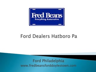 Ford Philadelphia
www.fredbeansforddoylestown.com
 