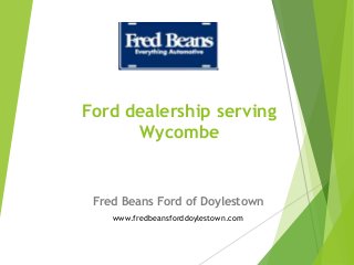 Ford dealership serving
Wycombe
Fred Beans Ford of Doylestown
www.fredbeansforddoylestown.com
 
