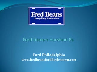 Ford Philadelphia
www.fredbeansforddoylestown.com
 