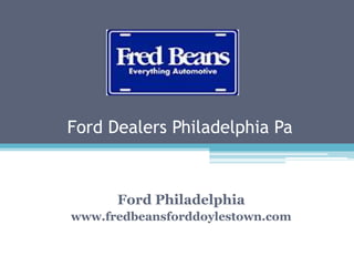 Ford Dealers Philadelphia Pa
Ford Philadelphia
www.fredbeansforddoylestown.com
 