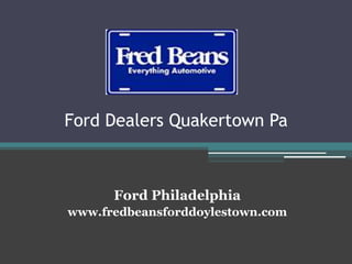 Ford Dealers Quakertown Pa
Ford Philadelphia
www.fredbeansforddoylestown.com
 