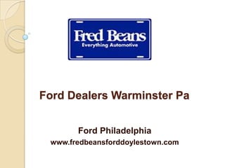 Ford Dealers Warminster Pa
Ford Philadelphia
www.fredbeansforddoylestown.com
 