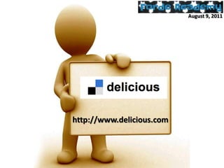 August 9, 2011 http://www.delicious.com 