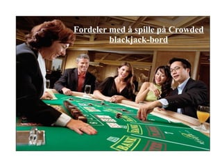Fordeler med å spille på Crowded
blackjack-bord
 
