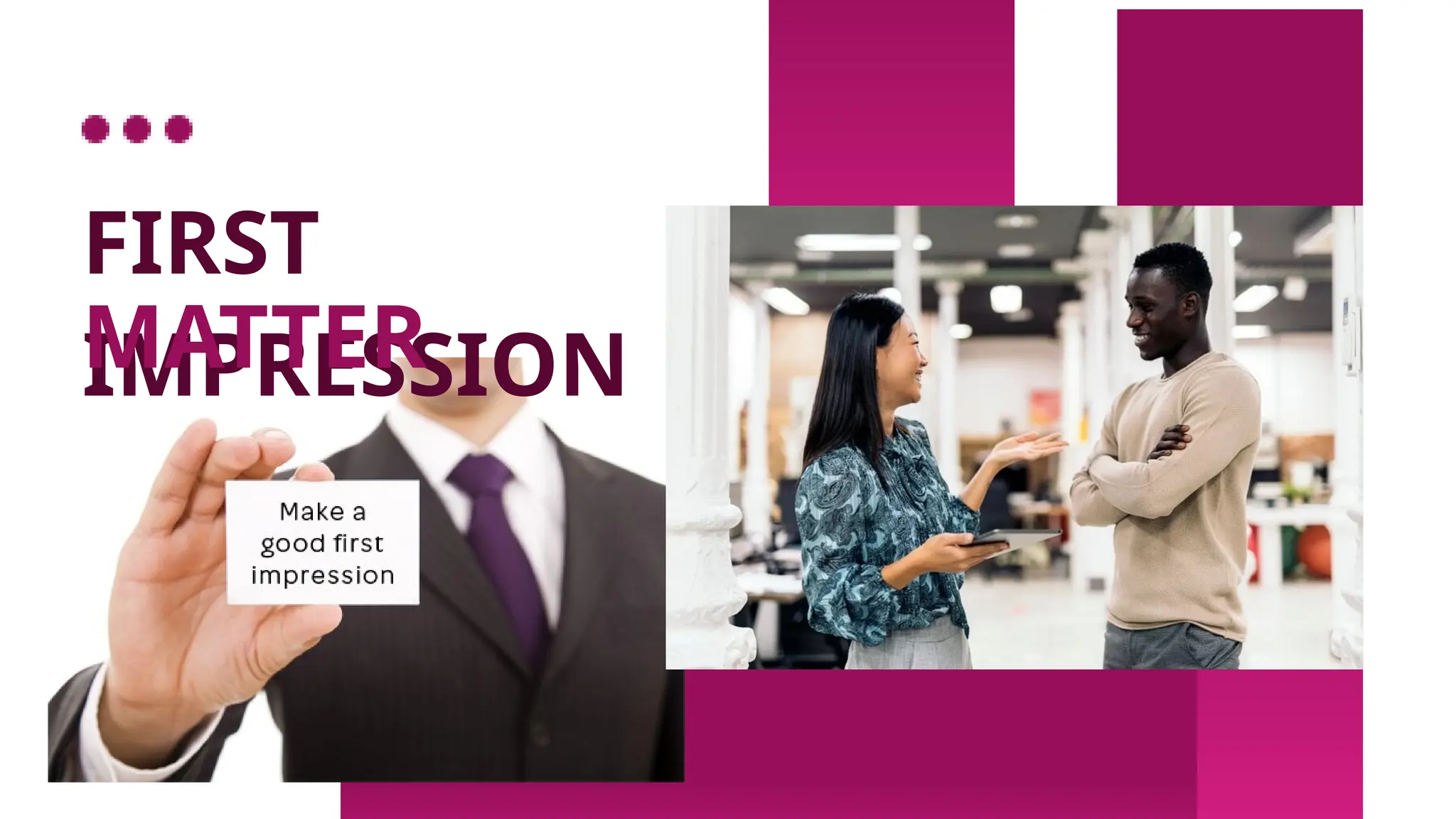 FIRST
IMPRESSION
MATTER
 