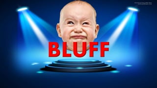 BLUFF
 