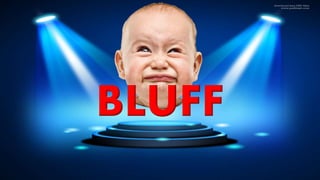 BLUFF
 