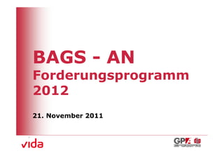 BAGS - AN
Forderungsprogramm
2012
21. November 2011
 