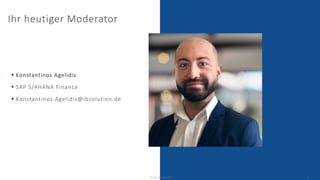 Ihr heutiger Moderator
▪ Konstantinos Agelidis
▪ SAP S/4HANA Finance
▪ Konstantinos.Agelidis@ibsolution.de
© IBsolution GmbH 2
 