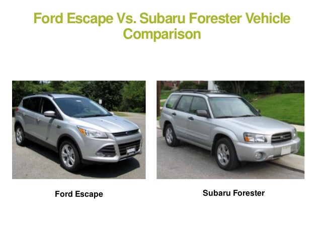 Ford Escape Vs. Subaru Forester Vehicle Comparison