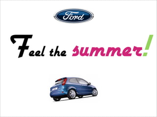 Logo Ford
Feel the summer!
 