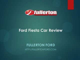 Ford Fiesta Car Review
FULLERTON FORD
HTTP://FULLERTONFORD.COM

 