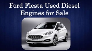 Ford Fiesta Used Diesel
Engines for Sale
 
