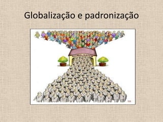 Globalização e padronização