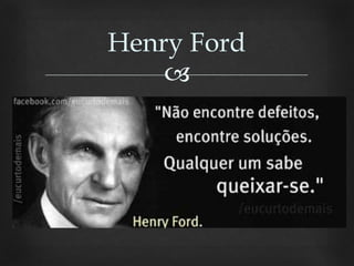 
Henry Ford
 