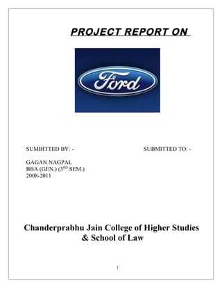 PROJECT REPORT ON
SUMBITTED BY: - SUBMITTED TO: -
GAGAN NAGPAL
BBA (GEN.) (3RD
SEM.)
2008-2011
Chanderprabhu Jain College of Higher Studies
& School of Law
1
 