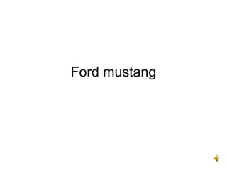 Ford mustang
 