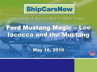 Ford Mustang Magic – Lee Iacocca and the Mustang  May 18, 2010 