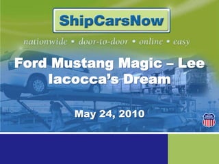 Ford Mustang Magic – Lee Iacocca’s Dream May 24, 2010 