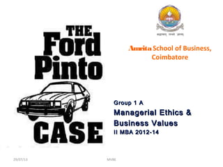 29/07/13 MVBE
AmritaSchool of Business,
Coimbatore
Group 1 AGroup 1 A
Managerial Ethics &Managerial Ethics &
Business ValuesBusiness Values
II MBA 2012-14II MBA 2012-14
 
