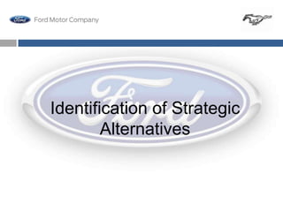 Identification of Strategic
        Alternatives
 
