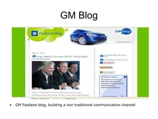 GM Blog <ul><li>GM Fastlane blog, building a non traditional communication channel </li></ul>