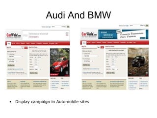Audi And BMW <ul><li>Display campaign in Automobile sites </li></ul>