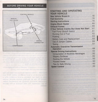 BEFORE DRIVING YOUR VEHICLE 
AND OPERATING 
MANUAL CONTROLMODULE FILL VAL/-- - 
' ............ VEHICLE 
Vehicle Break-In .. . ................ . . 76 
Economy ............................ 76 
~ •11111111 Instructions ...................... 7 8 
IIIIIIM Block Heater ...................... 80 ••at Fumes ........................... 80 
Vehicle Cranks But Does Not Start .. 81 
Pump Shutoff Switch ................ 81 
................................. 83 I 
Running Out of Fuel ...................... 82 
COMPRESSOR 
74 75 
 