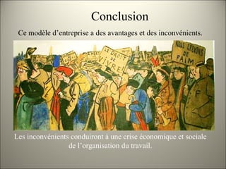 Conclusion Ce modèle d’entreprise a des avantages et des inconvénients.  Les inconvénients conduiront à une crise économique et sociale de l’organisation du travail. 