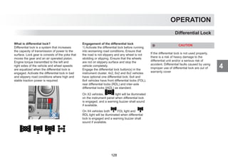 4
OPERATION
Differential Lock
What is differential lock?
Differential lock is a system that increases
the capacity of transmission of power to the
surface. Lock gear is consists of the yoke that
moves the gear and an air operated piston.
Engine torque transmitted to the left and
right sides of the vehicle and wheel speeds
are equalized when the differential lock is
engaged. Activate the differential lock in bad
and slippery road conditions where high and
stable traction power is required.
Engagement of the differential lock
1) Activate the differential lock before running
into worsening road conditions. Ensure that
the road is not slippery and any wheel is not
skidding or slipping. Ensure that the wheels
are not on slippery surface and stop the
vehicle completely.
Engage the differential lock button(s) in the
instrument cluster. 4x2, 6x2 and 8x2 vehicles
have optional one differential lock; 6x4 and
8x4 vehicles have front differential locks (FDL),
rear differential locks (RDL) and inter-axle
differential locks (IADL) as standard.
On X2 vehicles, light will be illuminated
on the instrument panel when differential lock
is engaged, and a warning buzzer shall sound
if available.
On X4 vehicles both FDL light and
RDL light will be illuminated when differential
lock is engaged and a warning buzzer shall
sound if available.
CAUTION
If the differential lock is not used properly,
there is a risk of heavy damage to the
differential unit and/or a serious risk of
accident. Differential faults caused by using
improper use of differential lock are out of
warranty cover
128
 