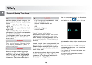 Safety
2 General Safety Warnings
WARNING
Failure to observe following conditions may
cause accidents which may result in serious
injuries.
- Using a mobile phone while driving may
distract you.
- Do not adjust the seat and steering wheel
while driving.
- Occupants travelling on any other place
than seats (e.g. on the bed) may cause seri-
ous injuries while braking.
- Do not put any objects on the beds inside
the cab; this may cause serious injuries
while braking.
WARNING
Make sure the heater is off before refuelling
of the vehicles with additional fuel tank for
additional cab heater.
WARNING
Do not carry or store material harmful to the
health inside the driver cab.
Examples of these materials are:
- Fuel
- Acid
- Lubricants and grease
- Cleaning agents
Vehicle Tracking Safety System
Fleet tracking systems are also used for find-
ing the location of the vehicle in case of car
theft. However if the vehicle tracking module
is removed, the location of the vehicle cannot
be found.
Vehicle Tracking Safety System eliminates this
problem which is the weak point of the fleet
tracking systems, since the module cannot be
removed and prevents the stolen vehicle from
being driving away.
In vehicles with optional vehicle tracking safety
system, starting may be last up to 35 sec-
onds when the disconnecting switch shut off
because of the safety package.
After the ignition is on, wait for the red immobi-
lizer light to dim out before starting.
Vehicle tracking safety system warning indica-
tor
If the instrument panel and FMS cannot com-
municate while the ignition is on, the vehicle
cannot be started.
This prevents the starting of the vehicle with-
out GPS tracking.
Vehicle cannot be started and indicates a
warning in this case.
WARNING
Items that you may place on the toolbox
compartment shall not exceed 8 kg. Also,
precautions shall be taken against the risk
of items moving and damaging the toolbox
compartment when the vehicle is moving.
14
 