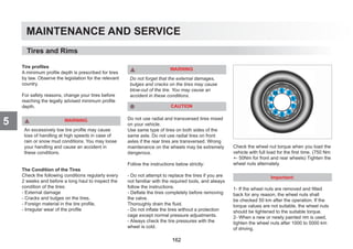 MAINTENANCE AND SERVICE
5
Tire profiles
A minimum profile depth is prescribed for tires
by law. Observe the legislation for the relevant
country.
For safety reasons, change your tires before
reaching the legally advised minimum profile
depth.
WARNING
An excessively low tire profile may cause
loss of handling at high speeds in case of
rain or snow mud conditions. You may loose
your handling and cause an accident in
these conditions.
The Condition of the Tires
Check the following conditions regularly every
2 weeks and before a long haul to inspect the
condition of the tires:
- External damage
- Cracks and bulges on the tires,
- Foreign material in the tire profile,
- Irregular wear of the profile
WARNING
Do not forget that the external damages,
bulges and cracks on the tires may cause
blow-out of the tire. You may cause an
accident in these conditions.
CAUTION
Do not use radial and transversed tires mixed
on your vehicle.
Use same type of tires on both sides of the
same axle. Do not use radial tires on front
axles if the rear tires are transversed. Wrong
maintenance on the wheels may be extremely
dangerous.
Follow the instructions below strictly:
- Do not attempt to replace the tires if you are
not familiar with the required tools, and always
follow the instructions.
- Deflate the tires completely before removing
the valve.
Thoroughly drain the fluid.
- Do not inflate the tires without a protection
cage except normal pressure adjustments.
- Always check the tire pressures with the
wheel is cold.
Check the wheel nut torque when you load the
vehicle with full load for the first time. (750 Nm
+- 50Nm for front and rear wheels) Tighten the
wheel nuts alternately.
Important:
1- If the wheel nuts are removed and fitted
back for any reason, the wheel nuts shall
be checked 50 km after the operation. If the
torque values are not suitable, the wheel nuts
should be tightened to the suitable torque.
2- When a new or newly painted rim is used,
tighten the wheel nuts after 1000 to 5000 km
of driving.
Tires and Rims
162
 