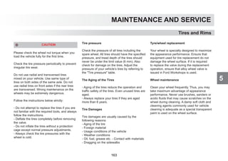 5
MAINTENANCE AND SERVICE
CAUTION
Please check the wheel nut torque when you
load the vehicle fully for the first time.
Check the tire pressure periodically to prevent
irregular tire wear.
Do not use radial and transversed tires
mixed on your vehicle. Use same type of
tires on both sides of the same axle. Do not
use radial tires on front axles if the rear tires
are transversed. Wrong maintenance on the
wheels may be extremely dangerous.
Follow the instructions below strictly:
- Do not attempt to replace the tires if you are
not familiar with the required tools, and always
follow the instructions.
- Deflate the tires completely before removing
the valve.
- Do not inflate the tires without a protection
cage except normal pressure adjustments.
- Always check the tire pressures with the
wheel is cold.
Tire pressure
Check the pressure of all tires including the
spare wheel. All tires should have the specified
pressure, and tread depth of the tires should
never be under the limit value (6 mm). Also
check for damage on the tires. Adjust the
pressure of your vehicle’s tires by referring to
the Tire pressure table.
The Aging of the Tires
- Aging of the tires reduce the operation and
traffic safety of the tires. Even unused tires are
aged.
- Always replace your tires if they are aged
more than 6 years.
Tire Damages
Tire damages are usually caused by the
following reasons:
- Aging of the tire
- Foreign material
- Usage conditions of the vehicle
- Weather conditions
- Oil, fuel, grease etc. - Contact with materials
- Dragging on the sidewalks
Tyre/wheel replacement
Your wheel is specially designed to maximize
the appearance performance. Ensure that
equipment used for tire replacement do not
damage the wheel surface. If it is required
to replace the valve during the replacement
operation, ensure that alloy wheel valve is
issued in Ford Workshops is used.
Wheel maintenance
Clean your wheel frequently. Thus, you may
take maximum advantage of appearance
performance. Never use brushes, sanders or
acidic fluids that may cause scratches on the
wheel during cleaning. A damp soft cloth and
cleaning agents commonly used for vehicle
cleaning is adequate as a special transparent
paint is used on the wheel surface.
Tires and Rims
163
 