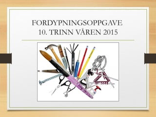 FORDYPNINGSOPPGAVE 
10. TRINN VÅREN 2015 
 