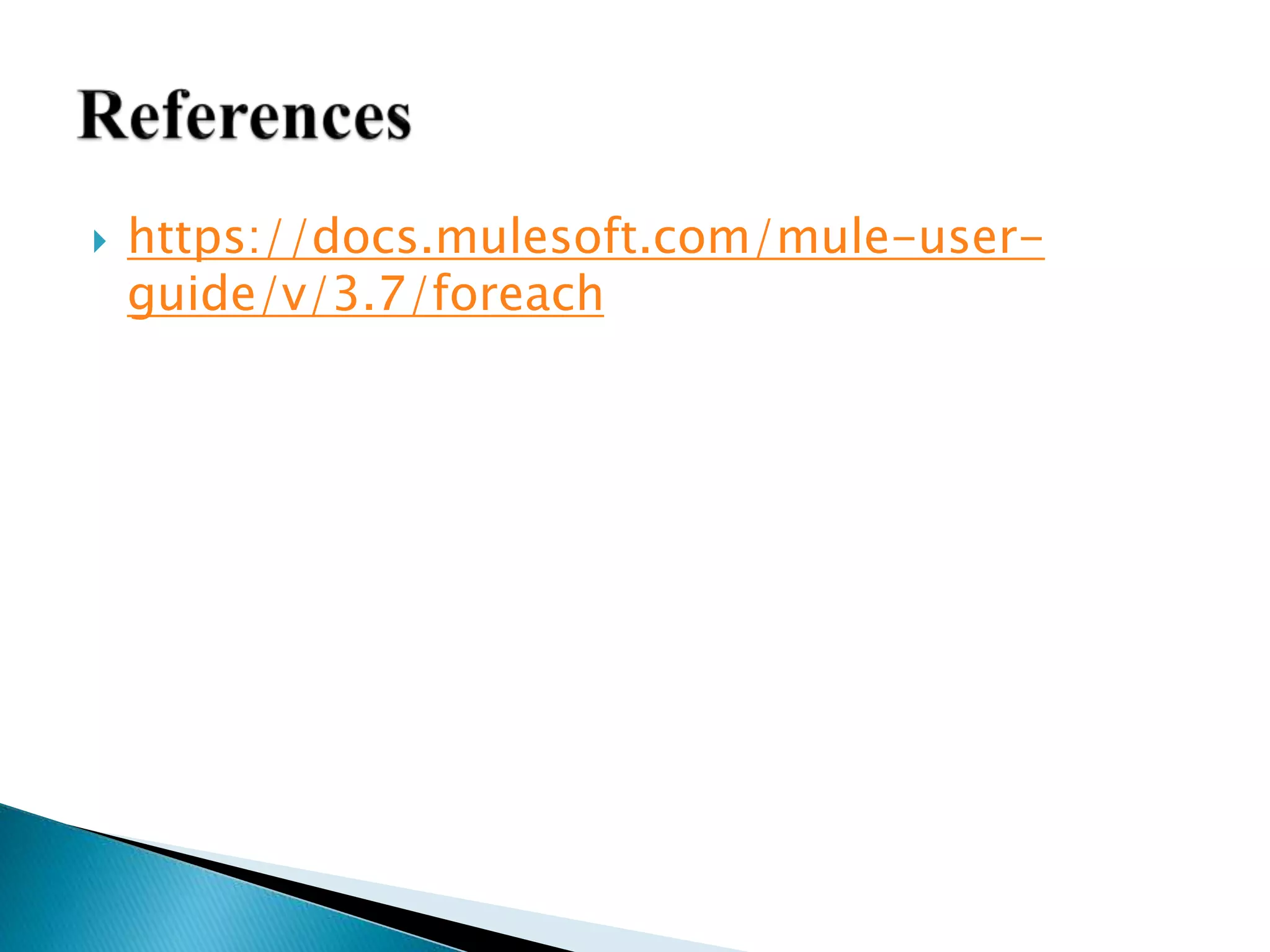  https://docs.mulesoft.com/mule-user-
guide/v/3.7/foreach
 