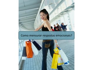 Como mensurar respostas emocionais?
 