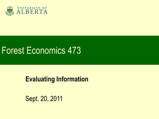 Forest Economics 473 Evaluating Information Sept. 20, 2011 