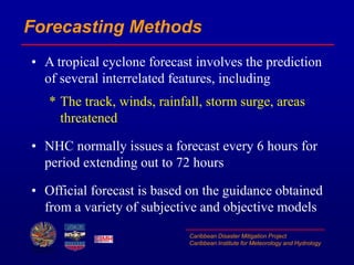 Caribbean Disaster Mitigation Project
Caribbean Institute for Meteorology and Hydrology
Forecasting Methods
• A tropical c...