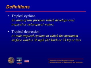 Caribbean Disaster Mitigation Project
Caribbean Institute for Meteorology and Hydrology
Definitions
• Tropical cyclone
An ...