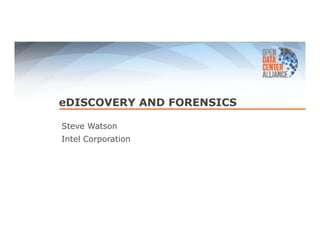 eDISCOVERY AND FORENSICS 
Steve Watson 
Intel Corporation 
 