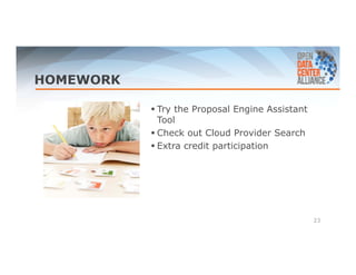 HOMEWORK 
 Try the Proposal Engine Assistant 
Tool 
 Check out Cloud Provider Search 
 Extra credit participation 
23 
 