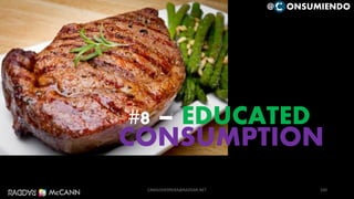 CONSUMPTION
#8 – EDUCATED
100
@ ONSUMIENDO
CAMILOHERRERA@RADDAR.NET
 